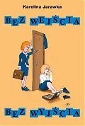 Bez wejścia, bez wyjścia - Karolina Jarawka