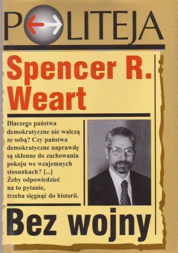 Bez wojny. Dlaczego państwa demokratyczne nie walczą ze sobą? - Spencer Weart