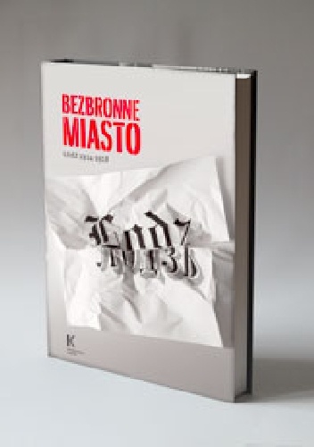 Bezbronne miasto. Łódź 1914 - 1918 - praca zbiorowa