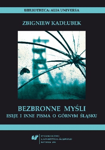 Bezbronne myśli. Eseje i inne pisma o Górnym Śląsku - Zbigniew Kadłubek