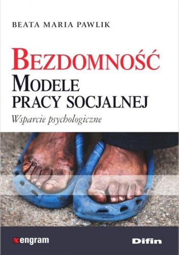 Bezdomność. Modele pracy socjalnej. Wsparcie psychologiczne - Beata Maria Pawlik