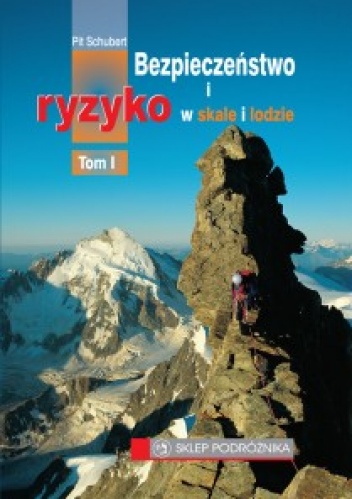 Bezpieczeństwo i ryzyko w skale i lodzie - tom I - Pit Schubert