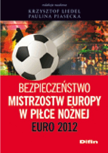 Bezpieczeństwo Mistrzostw Europy w Piłce Nożnej. Euro 2012 - Krzysztof Liedel, Paulina Piasecka