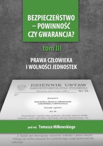 Bezpieczeństwo - powinność czy gwarancja? T. 3, Prawa i wolności a działania państwa - Tomasz Miłkowski