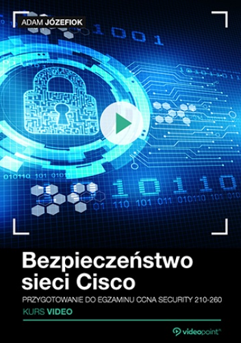 Bezpieczeństwo sieci Cisco. Przygotowanie do egzaminu CCNA Security 210-260. Kurs video - Adam Józefiok