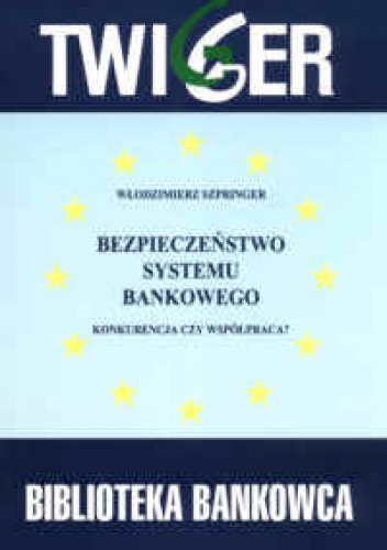 Bezpieczeństwo systemu bankowego. Konkurencja czy współpracaa - Włodzimierz Szpringer