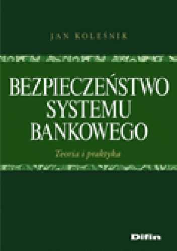 Bezpieczeństwo systemu bankowego. Teoria i praktyka - Jan Koleśnik