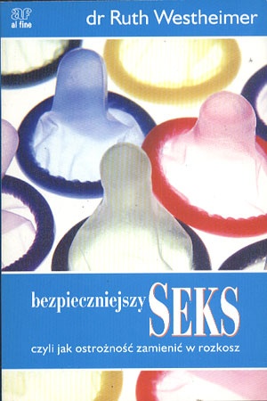 Bezpieczniejszy seks czyli Jak ostrożność zamienić w rozkosz - Ruth K. Westheimer
