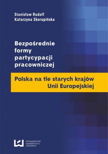 Bezpośrednie formy partycypacji pracowniczej. Polska na tle starych krajów Unii Europejskiej - Katarzyna Skorupińska, Rudolf Stanisław