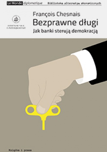 Bezprawne długi. Jak banki sterują demokracją. - Francois Chesnais