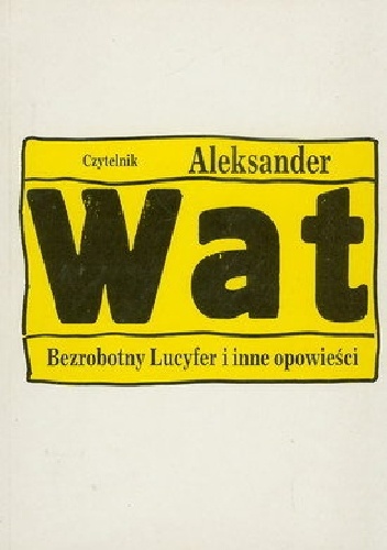 Bezrobotny Lucyfer i inne opowieści - Aleksander Wat
