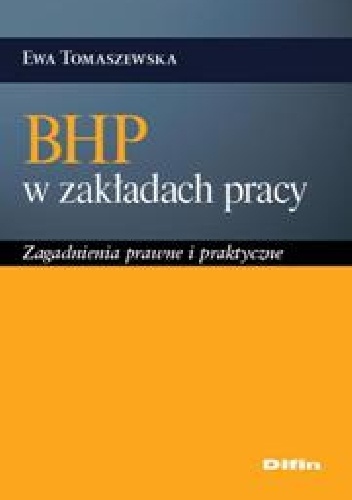 BHP w zakładach pracy. Zagadnienia prawne i praktyczne - Ewa Tomaszewska