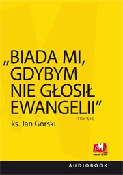 Biada mi, gdybym nie głosił Ewangelii - Jan Górski