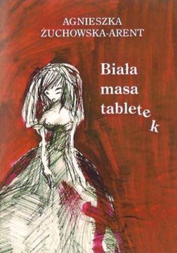 Biała masa tabletek - Agnieszka Żuchowska-Arent