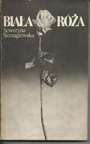 Biała róża - Seweryna Szmaglewska