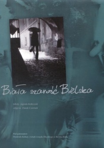 Biała szarość Bielska - Jagoda Kołeczek, Darek Czernek