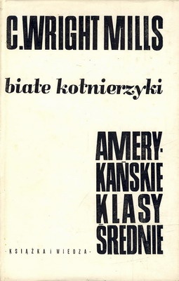 Białe kołnierzyki. Amerykańskie klasy średnie - Charles Wright Mills