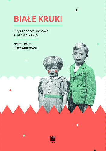 Białe kruki. Gry i zabawy ruchowe z lat 1821-1939 - Piotr Winczewski