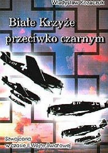 Białe krzyże przeciwko czarnym. - Władysław Kozaczuk