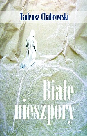 Białe nieszpory - Tadeusz Chabrowski