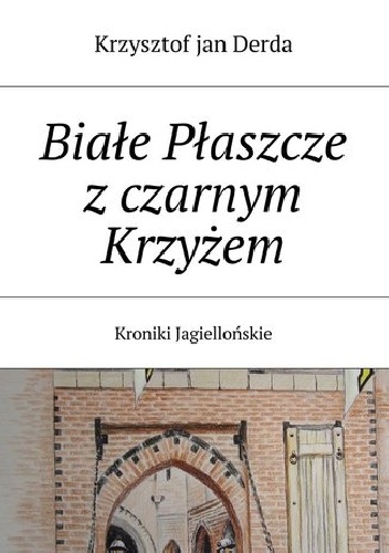 Białe Płaszcze z Czarnym Krzyżem - Krzysztof Jan Derda