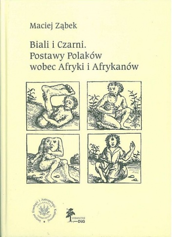 Biali i Czarni. Postawy Polaków wobec Afryki i Afrykanów - Maciej Ząbek