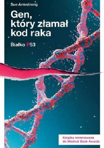 Białko p53. I gen, który złamał kod raka - Sue Armstrong