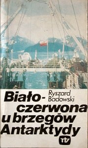 Biało-czerwona u brzegów Antarktydy - Ryszard Badowski