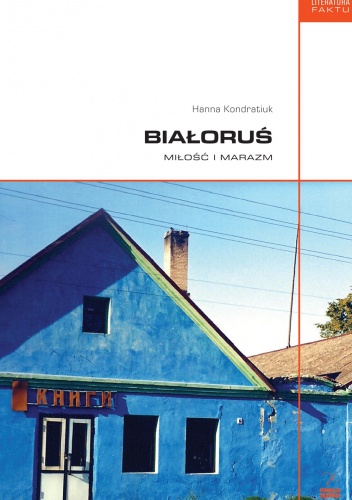 Białoruś. Miłość i marazm - Hanna Kondratiuk