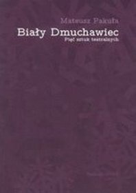 Biały Dmuchawiec Pięć sztuk teatralnych - Mateusz Pakuła