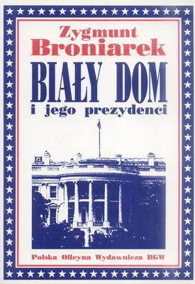 Biały Dom i jego prezydenci - Zygmunt Broniarek