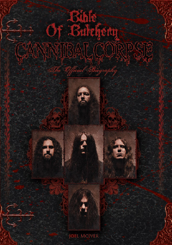 Bible Of Butchery - Cannibal Corpse: The Official Biography - Joel McIver