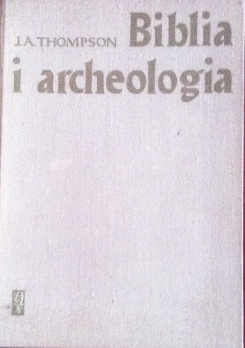 Biblia i archeologia - J.A. Thompson