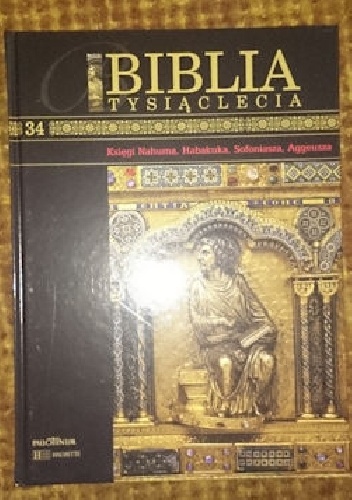 Biblia Tysiąclecia - Księgi Nahuma, Habakuka, Sofoniasza, Aggeusza  T.34