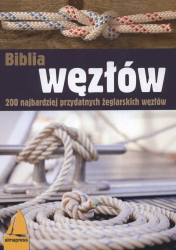 Biblia węzłów. 200 najbardziej przydatnych żeglarskich węzłów - Milka Jung