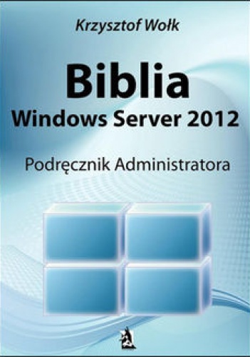Biblia Windows Server 2012 Podręcznik Administratora papier - Krzysztof Wołk