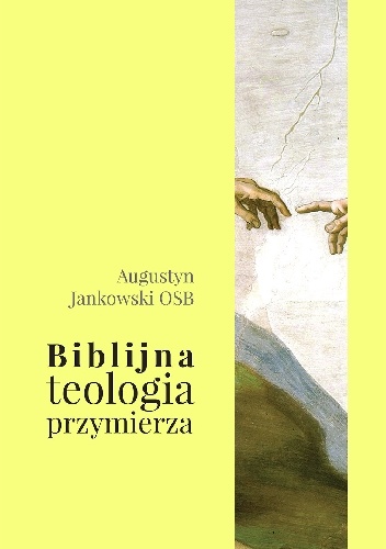 Biblijna teologia przymierza - Augustyn Jankowski OSB
