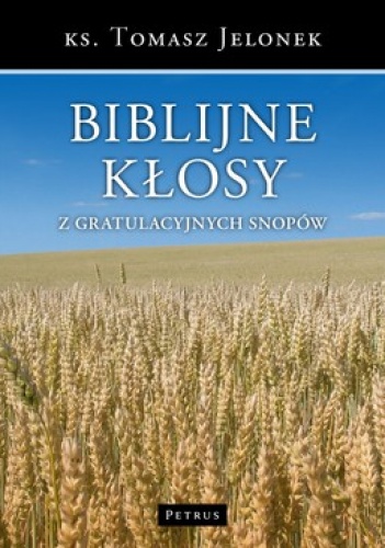 Biblijne kłosy z gratulacyjnych snopów - Tomasz Jelonek