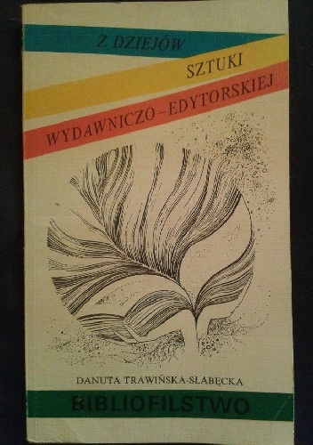 Bibliofilstwo. Z dziejów sztuki wydawniczo-edytorskiej - Danuta Trawińska-Słabęcka