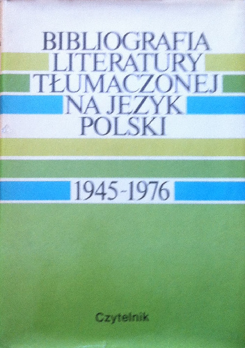 Bibliografia literatury tłumaczonej na język polski 1945–1976. T. I - praca zbiorowa