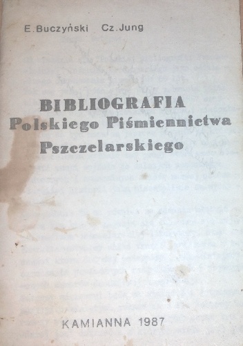 BIBLIOGRAFIA  Polskiego Piśmiennictwa Pszczelarskiego - Czesław Jung, Eugeniusz Buczyński