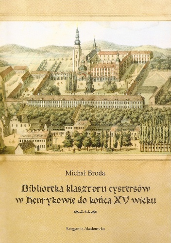 Biblioteka klasztoru cystersów w Henrykowie do końca XV wieku - Michał Broda