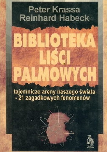 Biblioteka liści palmowych. Tajemnicze areny naszego świata - 21 zagadkowych fenomenów - Peter Krassa, Reinhard Habeck