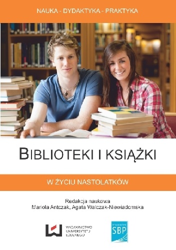 Biblioteki i książki w życiu nastolatków - Agata Walczak-Niewiadomska