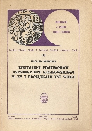 Biblioteki profesorów Uniwersytetu Krakowskiego w XV i początkach XVI wieku - Wacława Szelińska