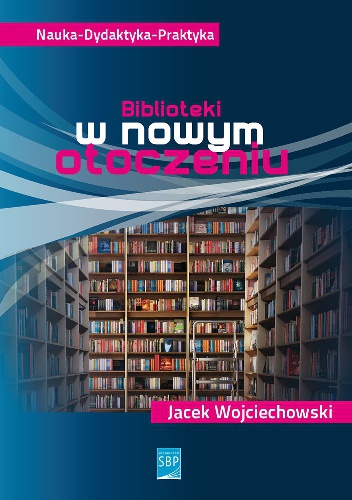 Biblioteki w nowym otoczeniu - Jacek Wojciechowski