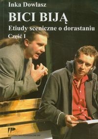 Bici biją. Etiudy sceniczne o dorastaniu. Część 1 - Inka Dowlasz