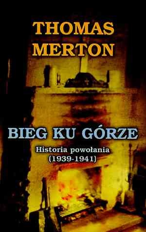 Bieg ku górze: Historia powołania (1939-1941) - Thomas Merton