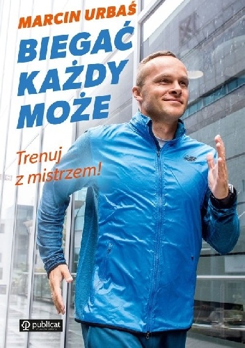 Biegać każdy może. Trenuj z mistrzem! - Marcin Urbaś