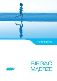 Biegać mądrze - Richard Benyo